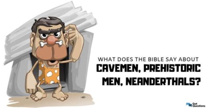 What does the Bible say about cavemen prehistoric men neanderthals?